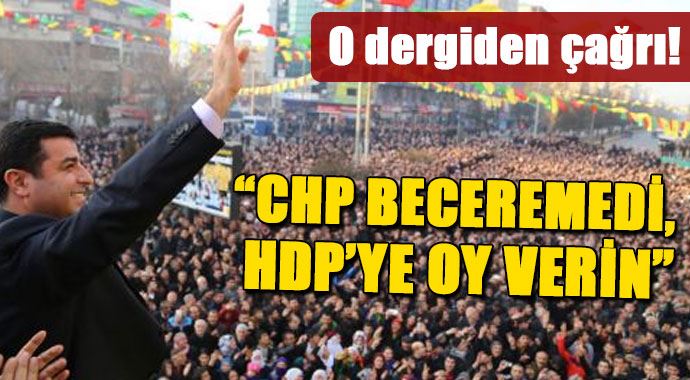 O dergiden &#039;CHP beceremedi HDP&#039;ye oy verin&#039; çağrısı