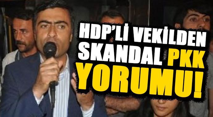 HDP&#039;li vekilden skandal PKK yorumu!