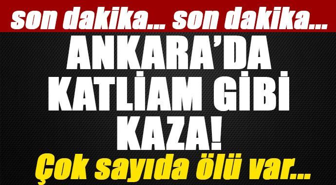 Ankara&#039;da katliam gibi kaza: 5 ölü