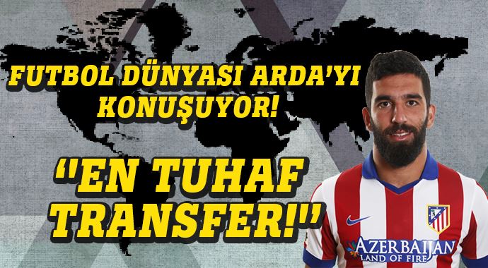 Dünya&#039;da Arda Turan transferi, &#039;En tuhaf transfer!&#039;