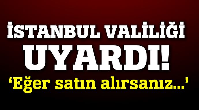 İstanbul Valiliğinden dikkat çeken uyarı!