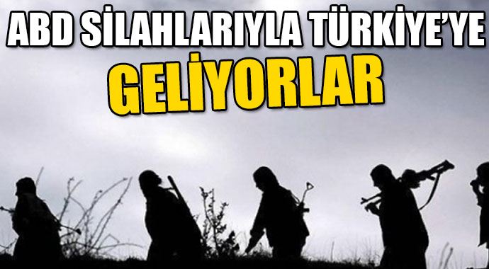 PKK, ABD silahlarıyla Türkiye&#039;ye geliyor