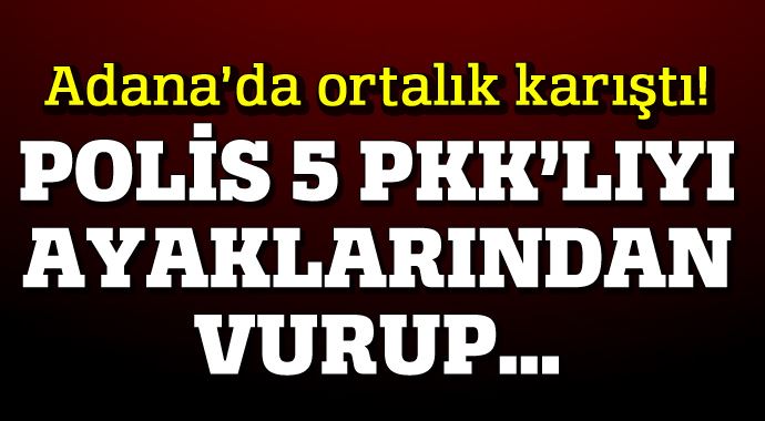 Adana&#039;da polis 5 PKK&#039;lıyı ayaklarından vurarak yakaladı