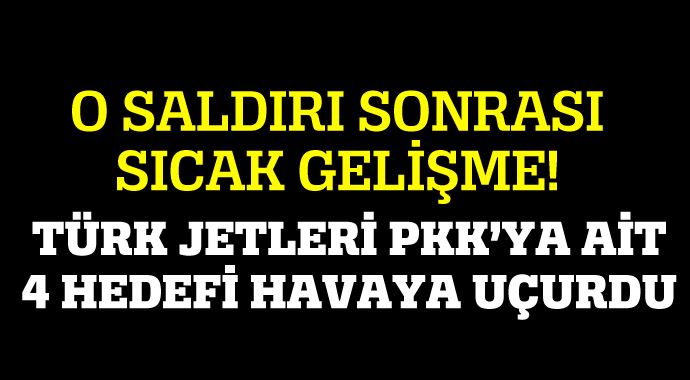 Türk jetleri PKK&#039;ya ait 4 hedefi havaya uçurdu!