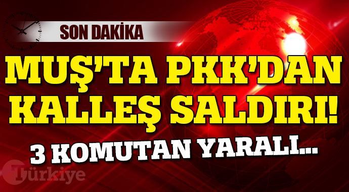 Muş&#039;ta PKK&#039;dan alçak saldırı: 3 astsubay yaralı