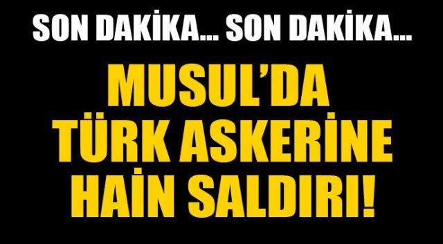 Musul&#039;da Türk askerine havan saldırısı!