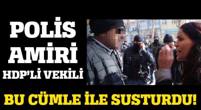 Polis amiri ile HDP&#039;li vekil arasında sert tartışma!