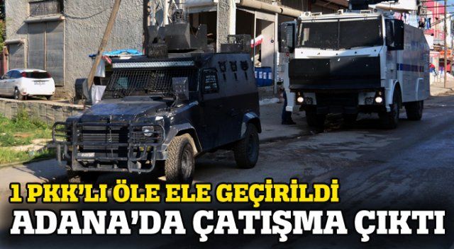 Adana&#039;da çatışma çıktı, 1 PKK&#039;lı ölü ele geçirildi