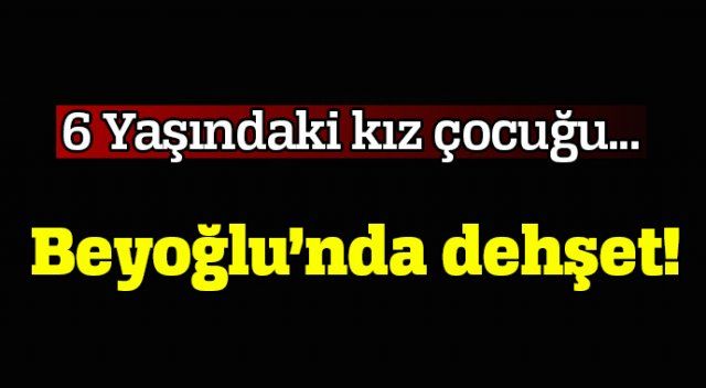 Beyoğlu&#039;nda 6 yaşındaki kız bıçaklanarak öldürüldü