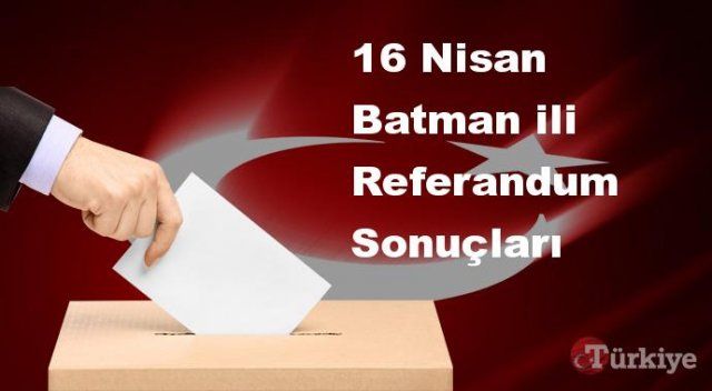 Batman 16 Nisan Referandum sonuçları | Batman referandumda Evet mi Hayır mı dedi?
