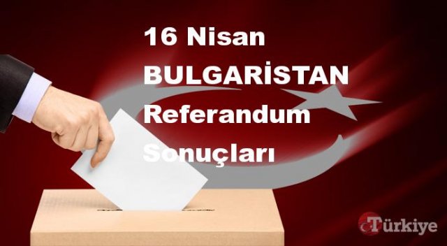 BULGARİSTAN 16 Nisan Referandum sonuçları | BULGARİSTAN referandumda Evet mi Hayır mı dedi?