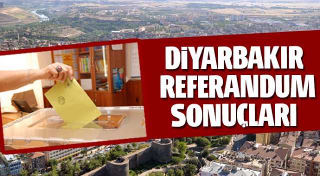 Diyarbakır’da Referandum Sonuçları Ne Oldu? Hayır oranı kaç EVET oranı kaç? ( 2017 DİYARBAKIR REFERANDUM SONUÇLARI )
