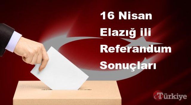 Elazığ 16 Nisan Referandum sonuçları | Elazığ referandumda Evet mi Hayır mı dedi?