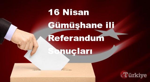 Gümüşhane 16 Nisan Referandum sonuçları | Gümüşhane referandumda Evet mi Hayır mı dedi?
