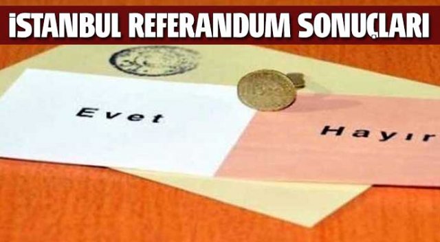 İstanbul Referandum Sonuçları, (İstanbul&#039;da ne çıktı?) 16 NİSAN 2017