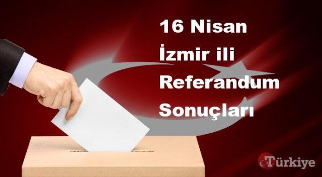 İzmir 16 Nisan Referandum sonuçları | İzmir referandumda Evet mi Hayır mı dedi?