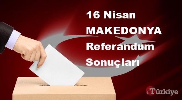 MAKEDONYA 16 Nisan Referandum sonuçları | MAKEDONYA referandumda Evet mi Hayır mı dedi?