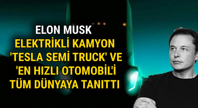 &#039;Tesla Semi Truck&#039; ve &#039;en hızlı otomobil&#039; tüm dünyaya tanıtıldı | İşte Yeni Teslalar&#039;ın özellikleri ve fiyatı