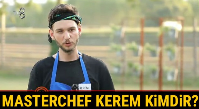 MasterChef Kerem kimdir? Master Şef Türkiye finalist yarışmacısı Kerem soyadı, instagram hesabı, nereli?