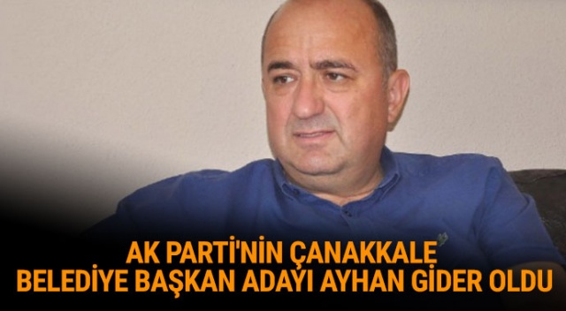 AK Parti&#039;nin Çanakkale belediye başkan adayı Ayhan Gider oldu | Ayhan Gider kimdir? Ayhan Gider kaç yaşında? Ayhan Gider nereli, ne iş yapıyor?