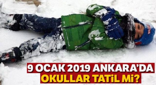 9 Ocak 2019 Ankara&#039;da Okullar Tatil Mi? Ankara valilik kar tatili açıklaması geldi mi? SON DAKİKA kar tatili haberleri