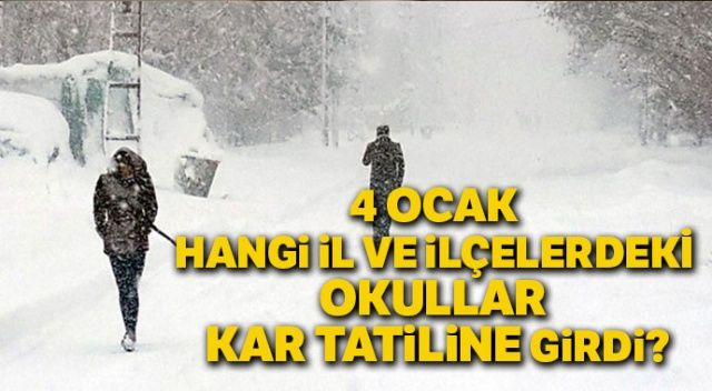 Kar tatili 4 Ocak 2019 hangi iller tatil? 4 Ocak okullar tatil mi? İstanbul kar tatili mi, 4 Ocak hangi il ve ilçeler kar tatiline girdi?