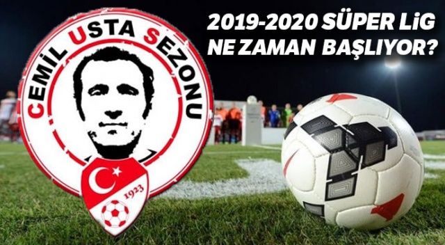 2019 Süper Lig ne zaman başlayacak? 2019 2020 futbol sezonu başlangıç tarihi
