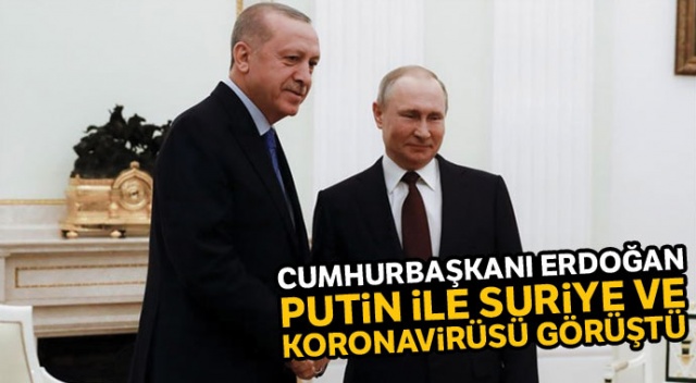 Cumhurbaşkanı Erdoğan, Putin ile Suriye ve koronavirüsü görüştü