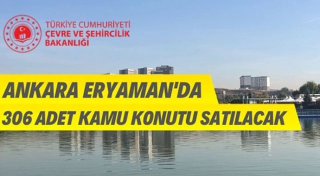 Ankara Eryaman&#039;da 306 adet kamu konutu satışı yapılacak