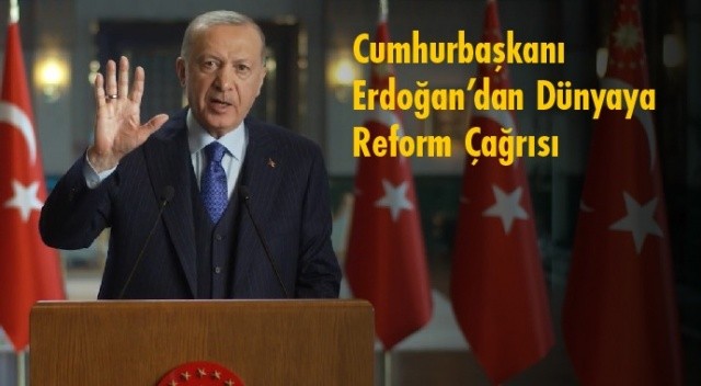 Cumhurbaşkanı Erdoğan’dan Dünyaya Reform Çağrısı