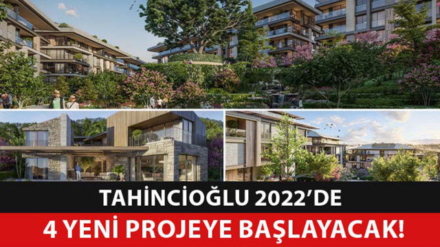 2022’de Tahincioğlu’ndan 4 Yeni Proje!