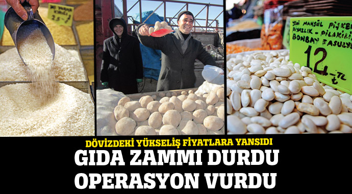 Gıda zammı durdu operasyon vurdu