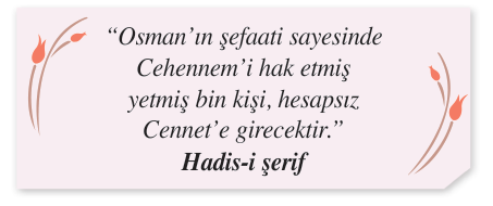Eshab-ı Kiram'ın en büyüklerinden ve Peygamberimizin damadı, üçüncü halifesi.