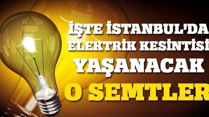 İstanbul&#039;da elektrik hangi semtlerde kesilecek?
