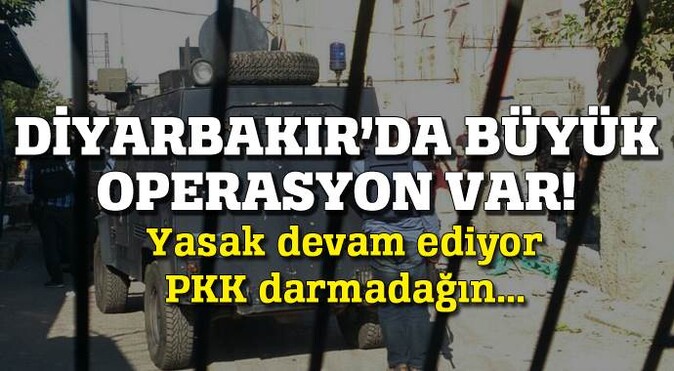 Diyarbakır&#039;da büyük operasyon var! 