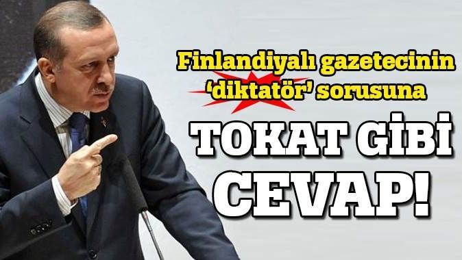 Erdoğan diktatör sorusuna tokat gibi cevap