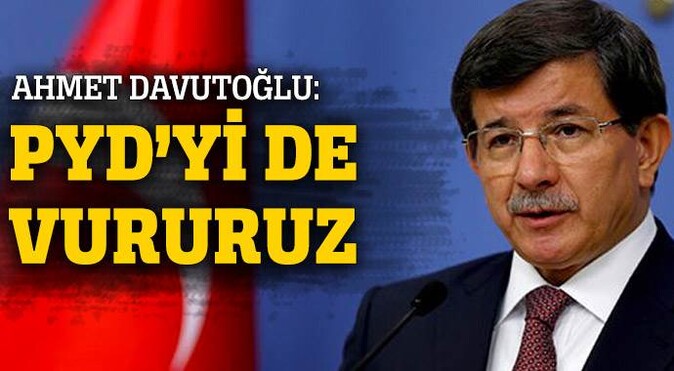 Davutoğlu net konuştu: Gerekirse PYD&#039;yi de vururuz!