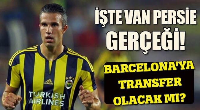 İşte Van Persie gerçeği! Barcelona&#039;ya transfer olabilir mi?