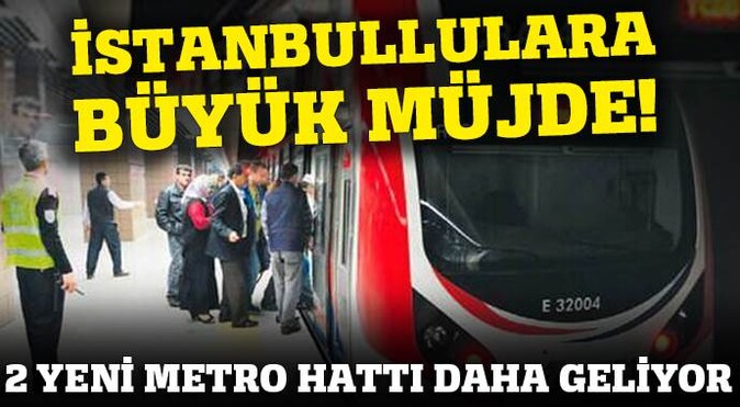 İstanbul&#039;a 2 yeni metro hattı geliyor