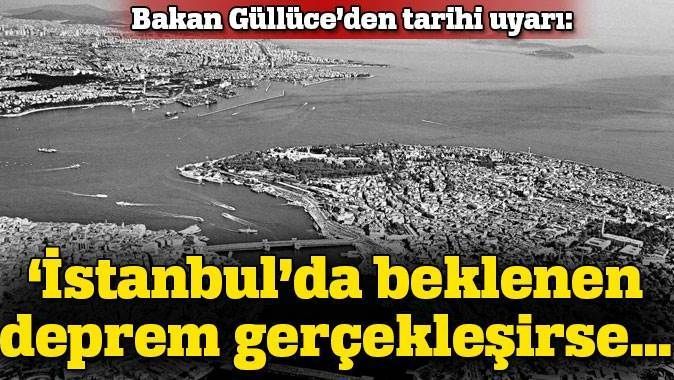 Bakan Güllüce: İstanbul&#039;da beklenen deprem gerçekleşirse...