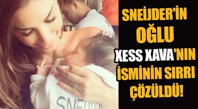 Sneijder&#039;in oğlu Xess Xava&#039;nın isminin sırrı çözüldü!