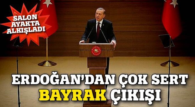 Erdoğan&#039;dan çok sert bayrak tepkisi