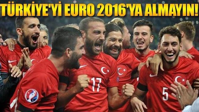 Türkiye&#039;yi EURO 2016&#039;ya almayın!
