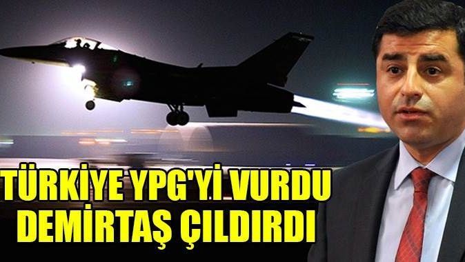 Türkiye YPG&#039;yi vurdu Demirtaş çıldırdı
