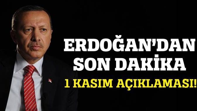 Erdoğan&#039;dan son dakika 1 Kasım açıklaması!