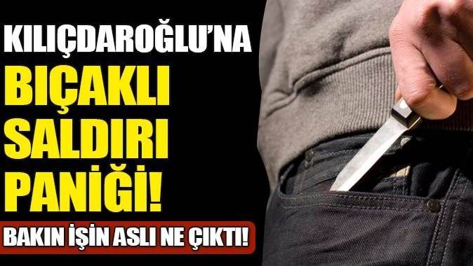 Kılıçdaroğlu&#039;na bıçaklı saldırı paniği!