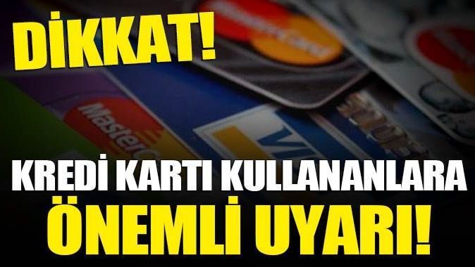 Tüketicilere kredi kartı uyarısı
