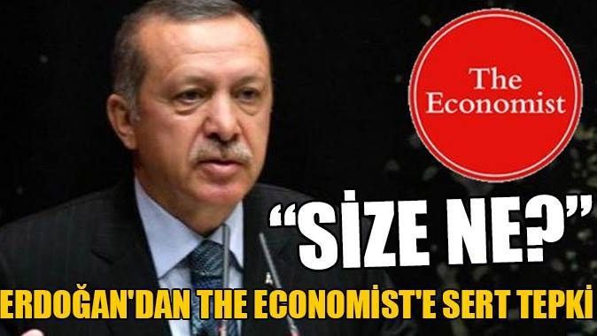 Erdoğan&#039;dan The Economist&#039;e sert tepki
 