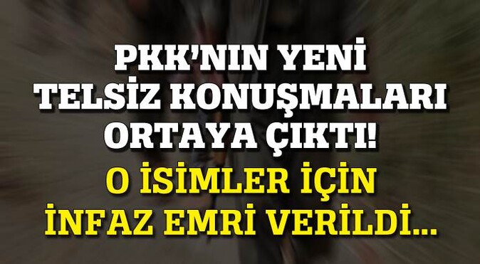 PKK&#039;nın yeni konuşmaları ortaya çıktı, o isimler için infaz emri!