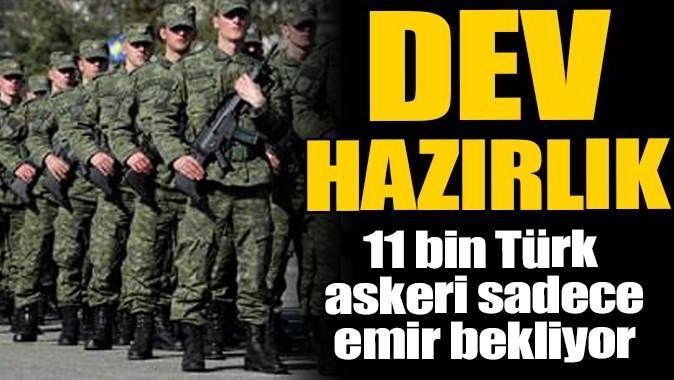 11 bin Türk askeri hazır bekliyor
